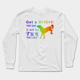 Get a horse they said… Long Sleeve T-Shirt